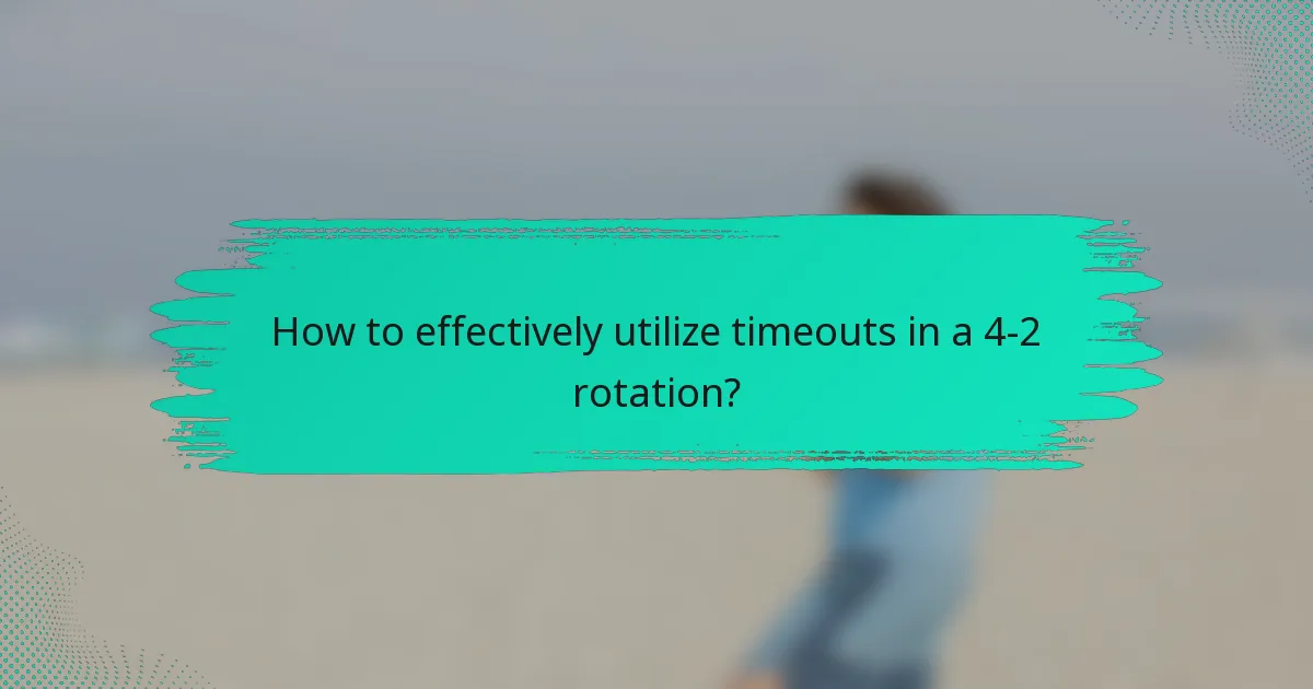 How to effectively utilize timeouts in a 4-2 rotation?