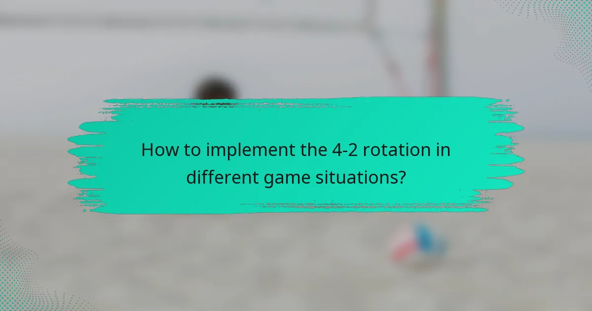 How to implement the 4-2 rotation in different game situations?
