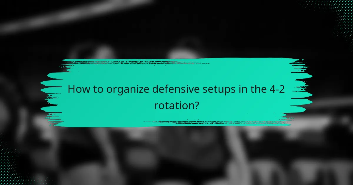 How to organize defensive setups in the 4-2 rotation?