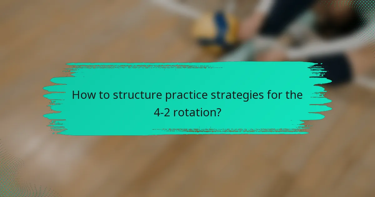 How to structure practice strategies for the 4-2 rotation?