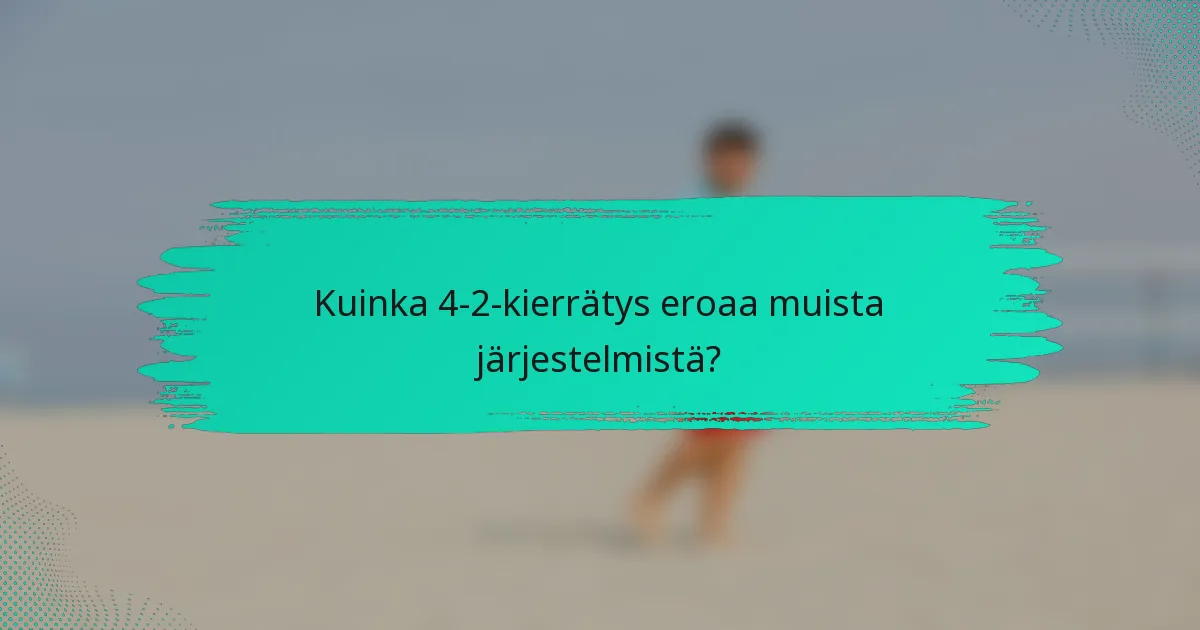 Kuinka 4-2-kierrätys eroaa muista järjestelmistä?