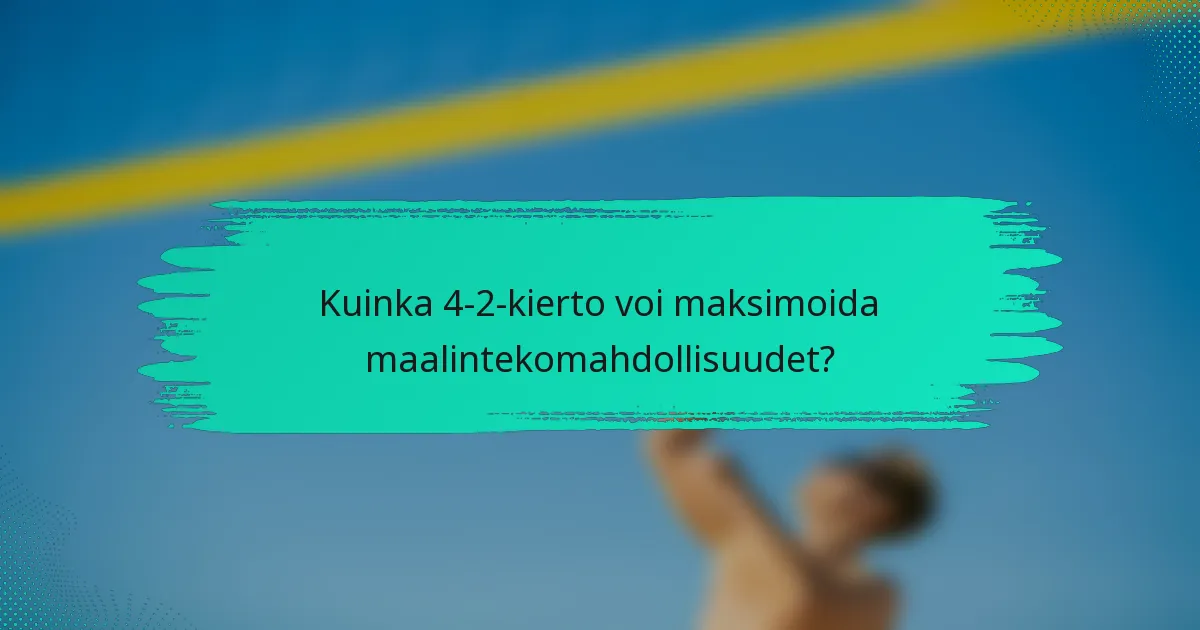 Kuinka 4-2-kierto voi maksimoida maalintekomahdollisuudet?