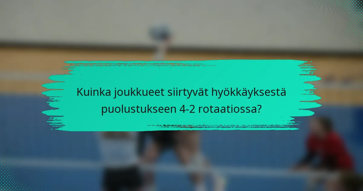 Kuinka joukkueet siirtyvät hyökkäyksestä puolustukseen 4-2 rotaatiossa?