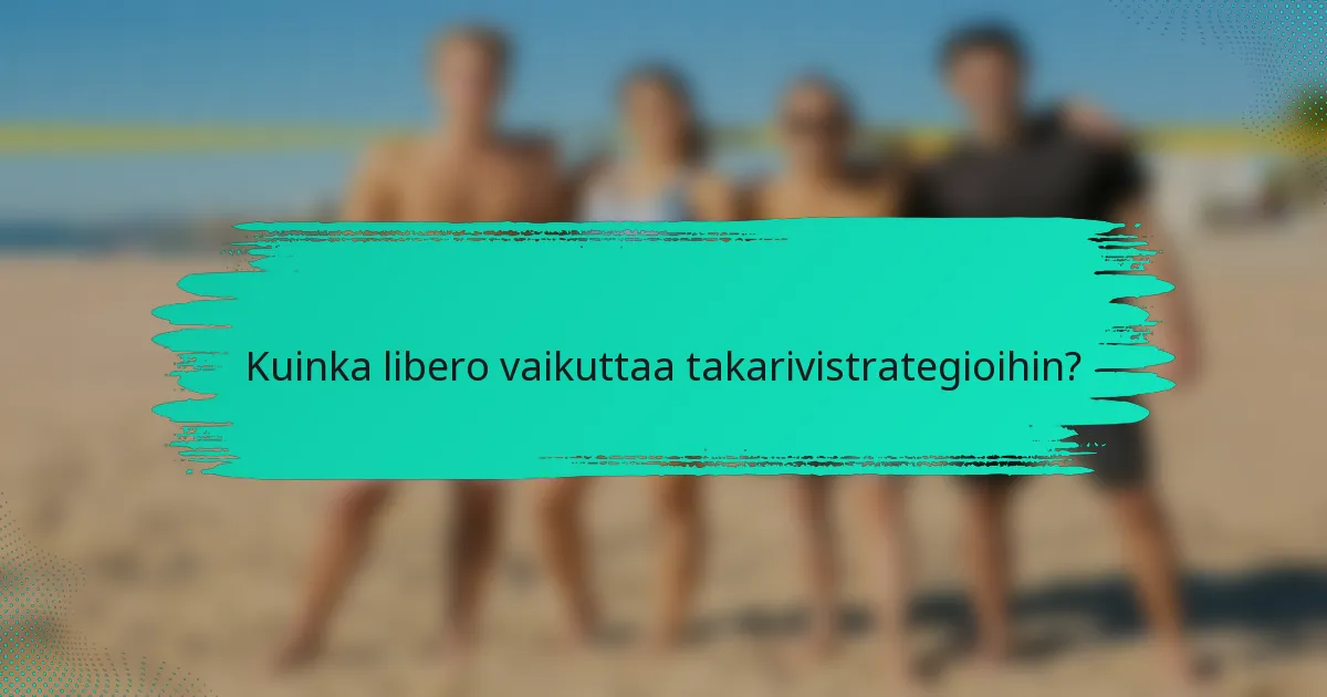 Kuinka libero vaikuttaa takarivistrategioihin?
