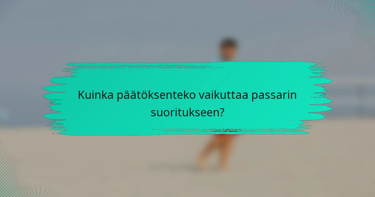 Kuinka päätöksenteko vaikuttaa passarin suoritukseen?