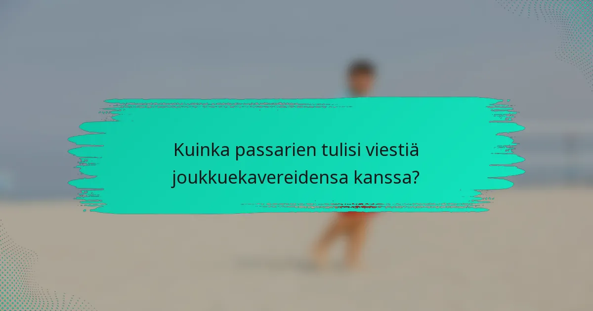 Kuinka passarien tulisi viestiä joukkuekavereidensa kanssa?