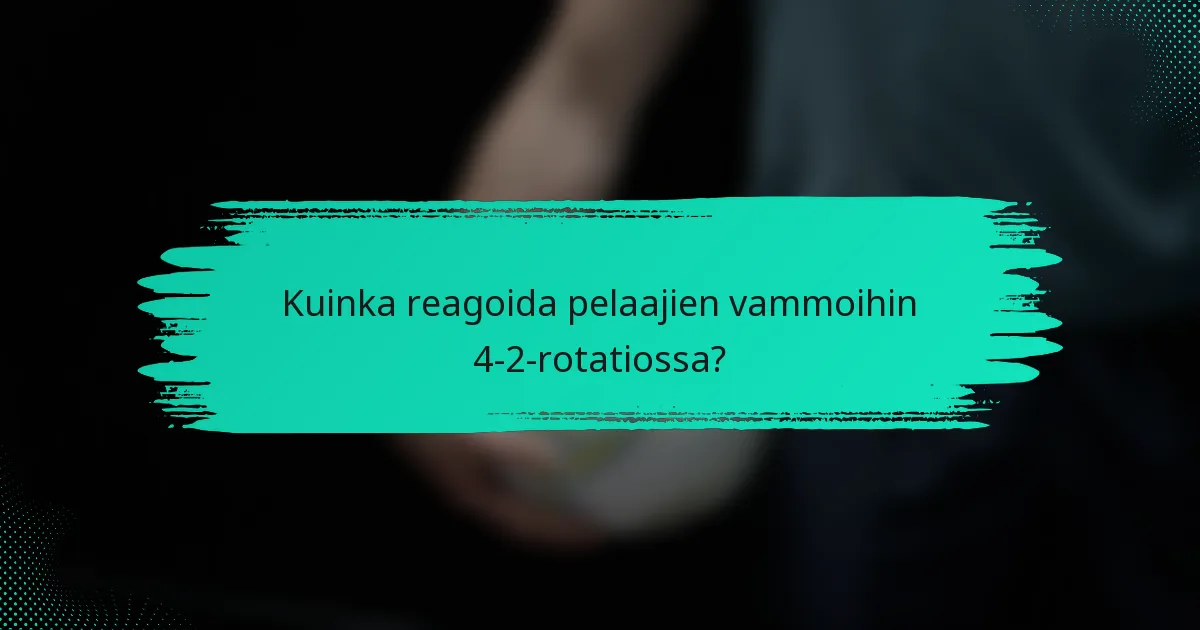 Kuinka reagoida pelaajien vammoihin 4-2-rotatiossa?