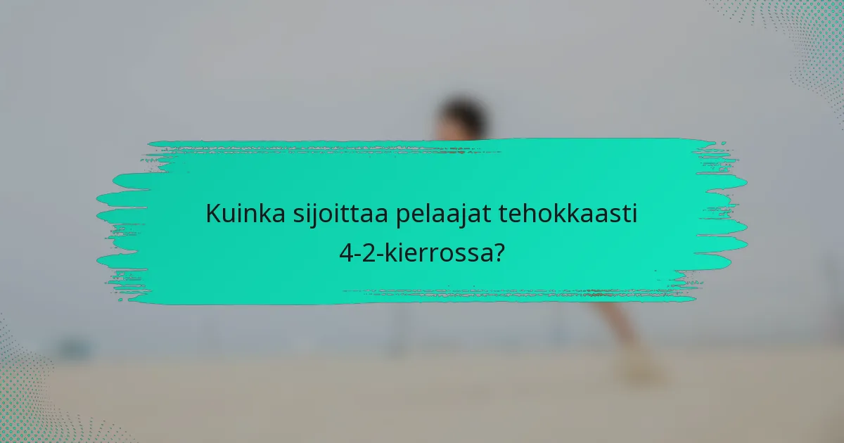 Kuinka sijoittaa pelaajat tehokkaasti 4-2-kierrossa?