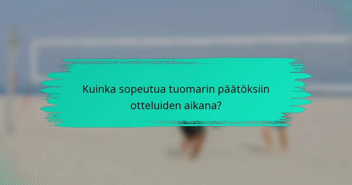 Kuinka sopeutua tuomarin päätöksiin otteluiden aikana?