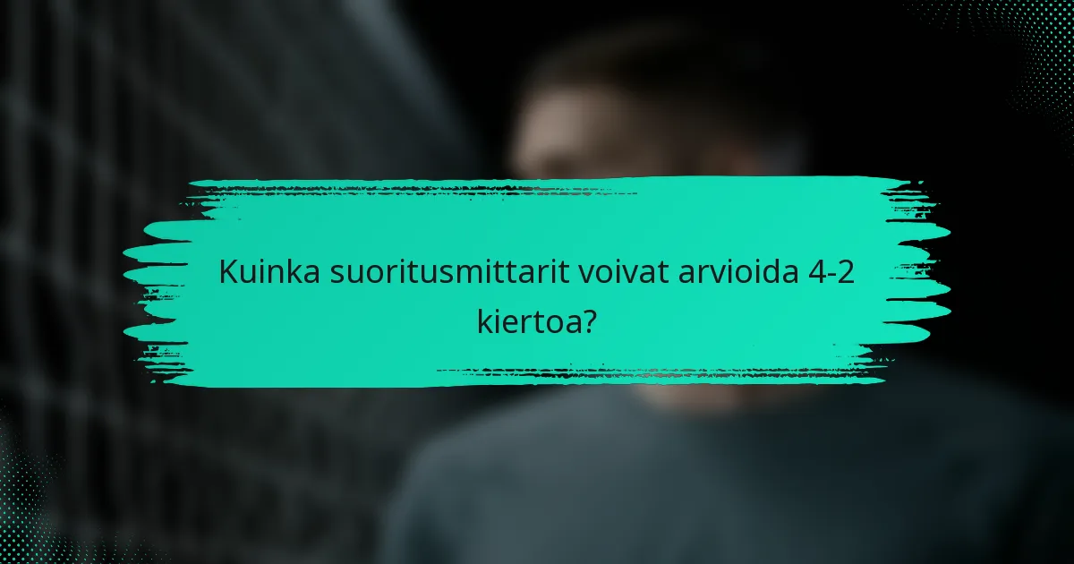 Kuinka suoritusmittarit voivat arvioida 4-2 kiertoa?