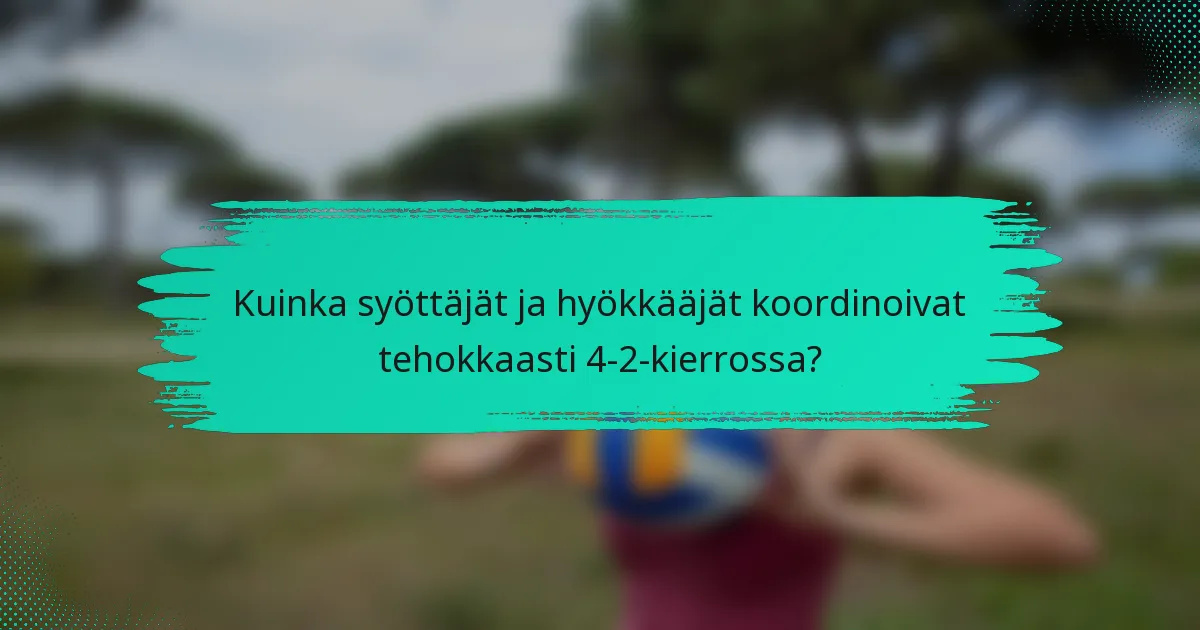 Kuinka syöttäjät ja hyökkääjät koordinoivat tehokkaasti 4-2-kierrossa?