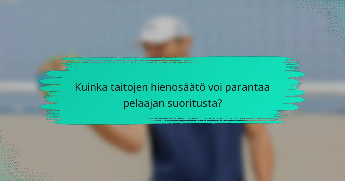 Kuinka taitojen hienosäätö voi parantaa pelaajan suoritusta?