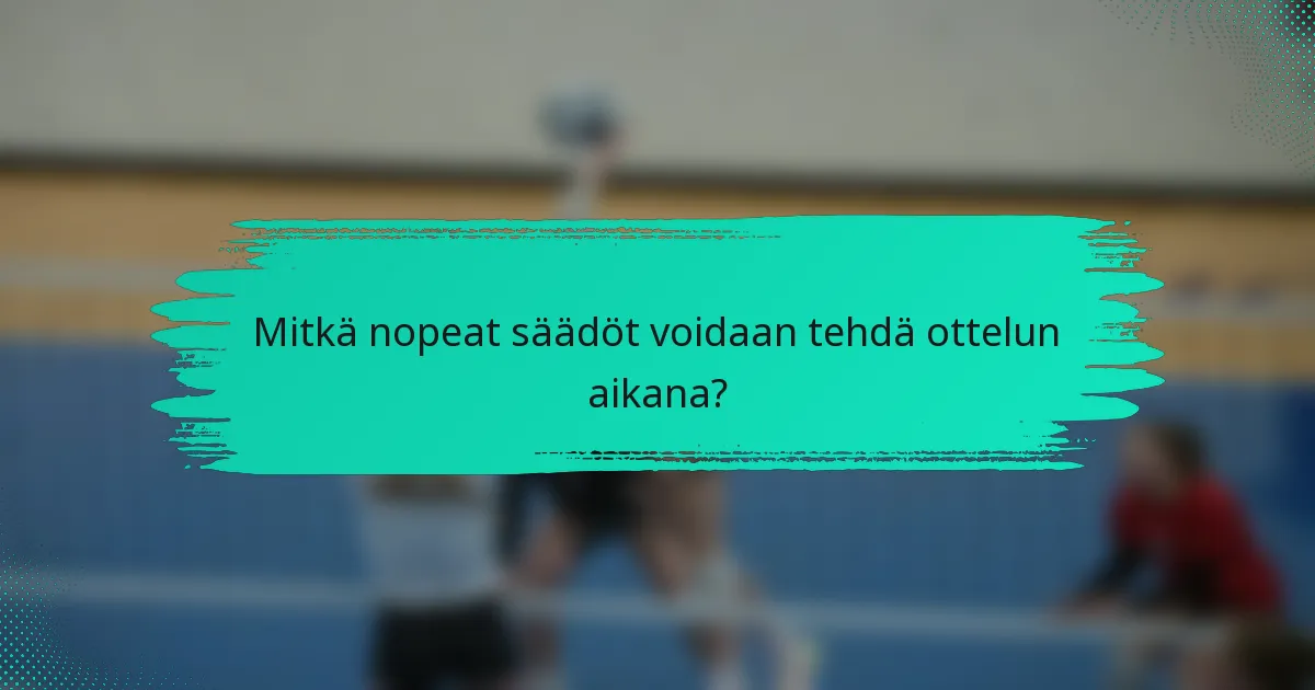 Mitkä nopeat säädöt voidaan tehdä ottelun aikana?