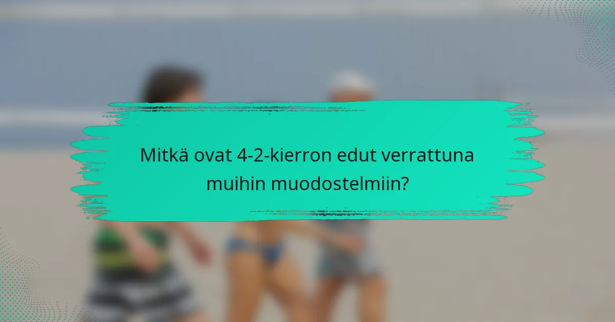 Mitkä ovat 4-2-kierron edut verrattuna muihin muodostelmiin?