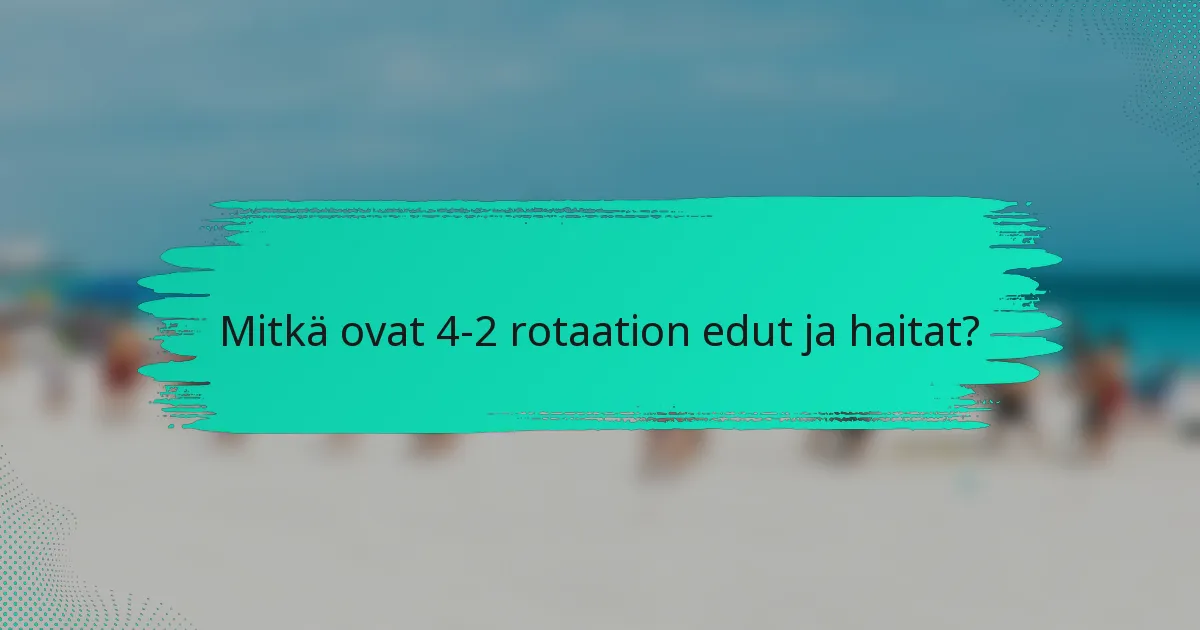 Mitkä ovat 4-2 rotaation edut ja haitat?