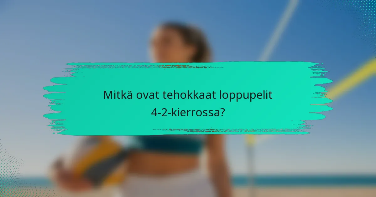 Mitkä ovat tehokkaat loppupelit 4-2-kierrossa?