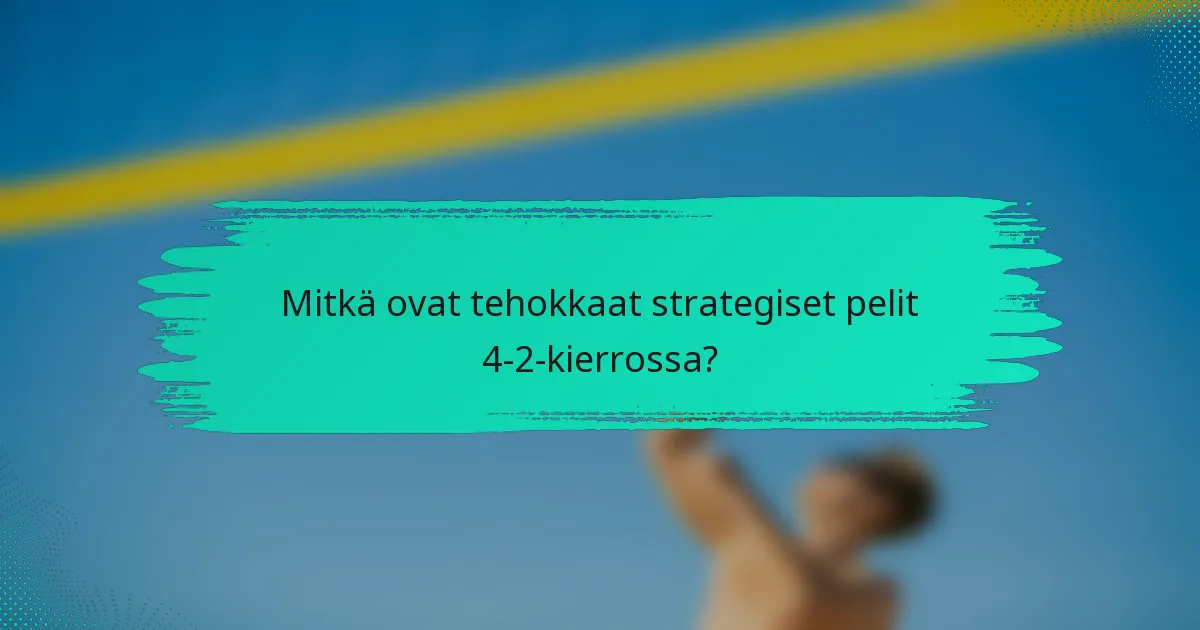 Mitkä ovat tehokkaat strategiset pelit 4-2-kierrossa?