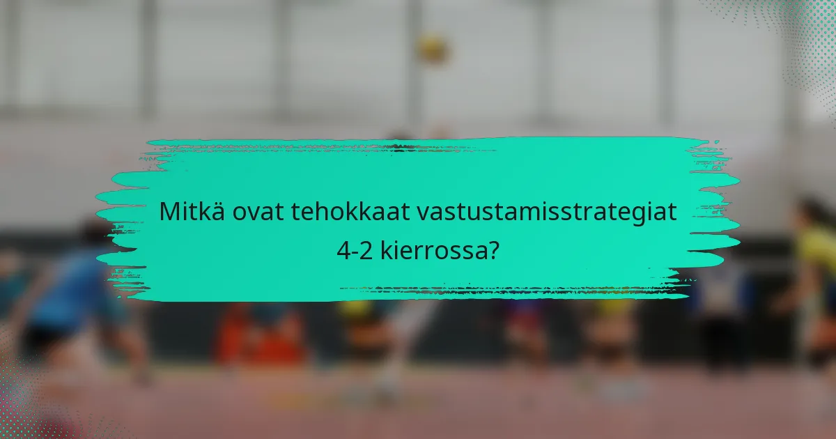 Mitkä ovat tehokkaat vastustamisstrategiat 4-2 kierrossa?