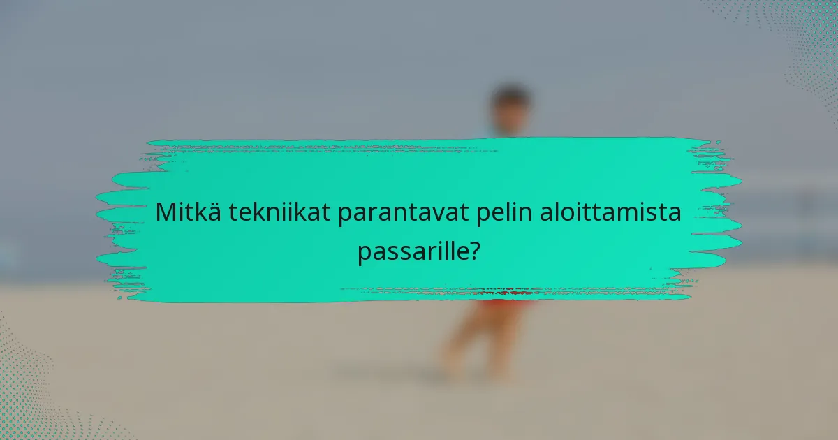 Mitkä tekniikat parantavat pelin aloittamista passarille?