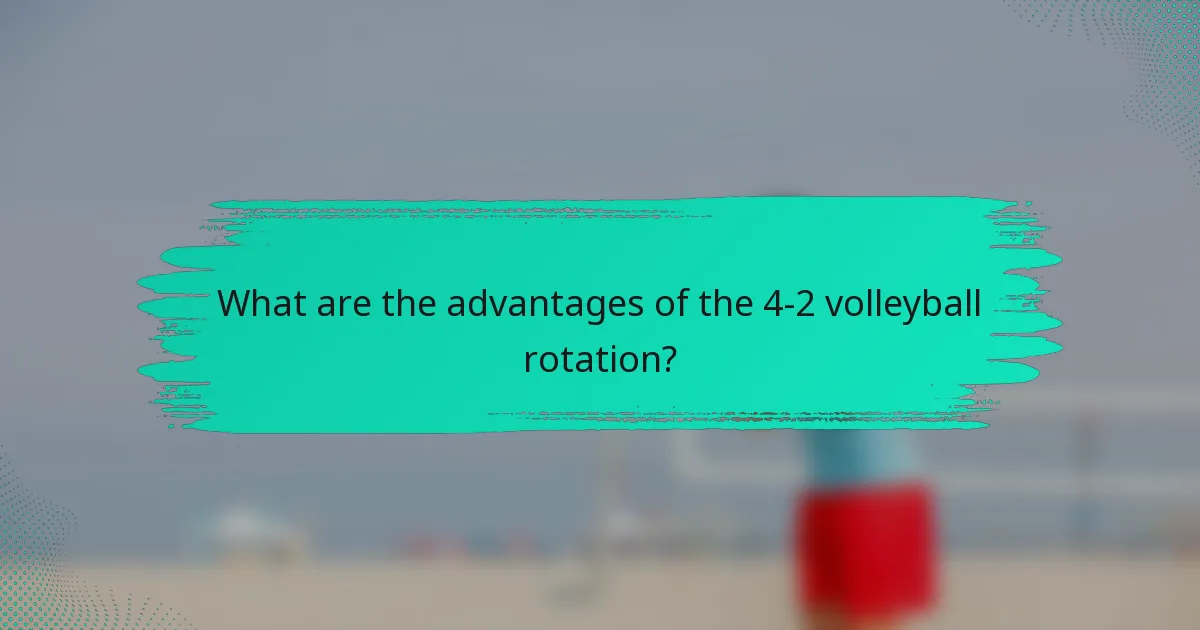 What are the advantages of the 4-2 volleyball rotation?