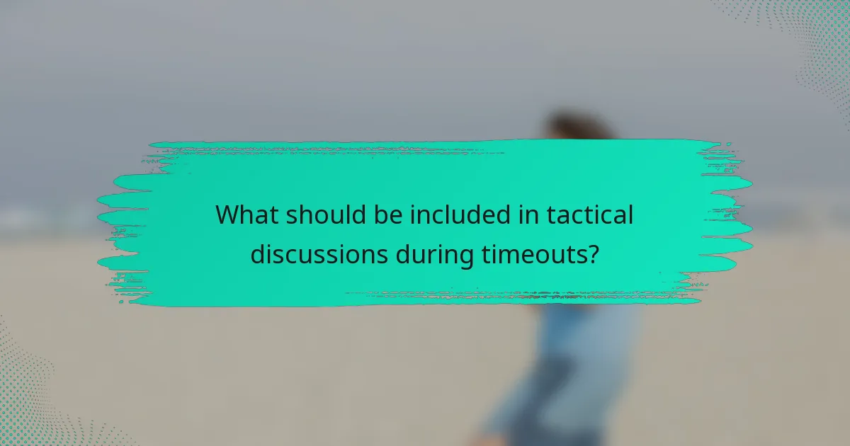 What should be included in tactical discussions during timeouts?